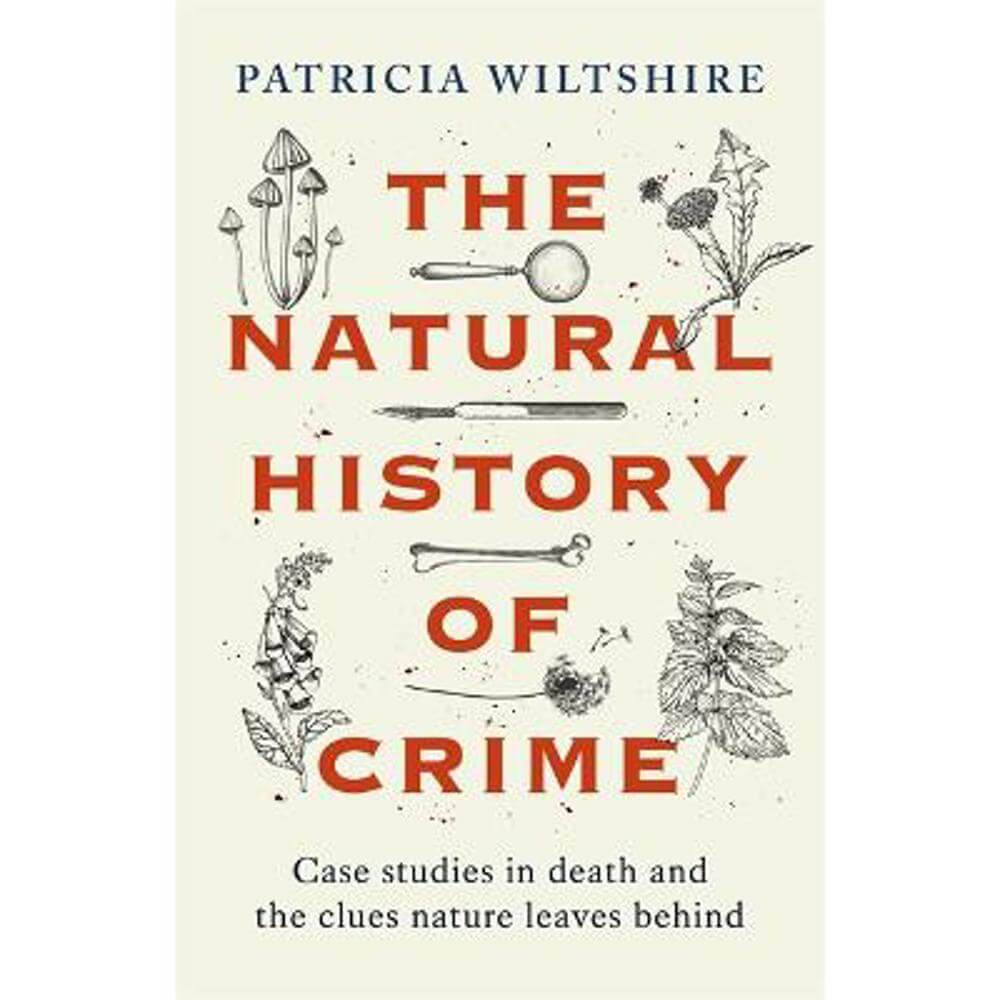 The Natural History of Crime: Case studies in death and the clues nature leaves behind (Hardback) - Patricia Wiltshire